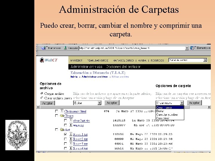 Administración de Carpetas Puedo crear, borrar, cambiar el nombre y comprimir una carpeta. 