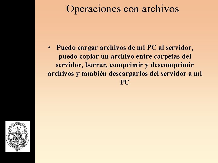 Operaciones con archivos • Puedo cargar archivos de mi PC al servidor, puedo copiar