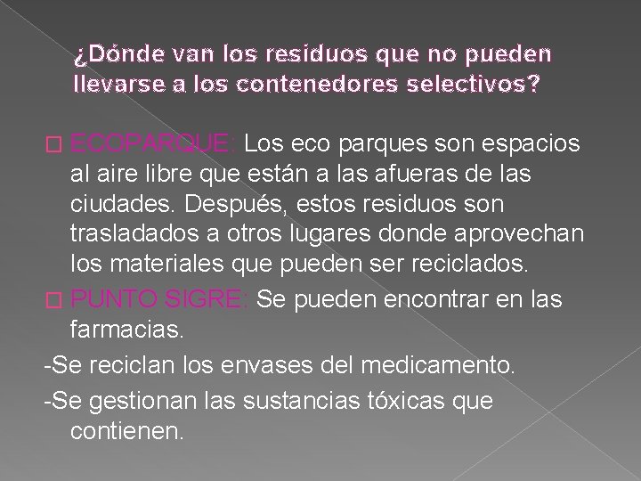 ¿Dónde van los residuos que no pueden llevarse a los contenedores selectivos? ECOPARQUE: Los