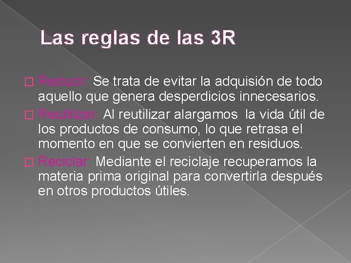 Las reglas de las 3 R Reducir: Se trata de evitar la adquisión de