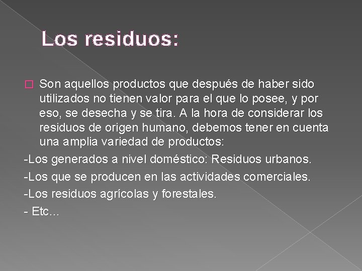 Los residuos: Son aquellos productos que después de haber sido utilizados no tienen valor