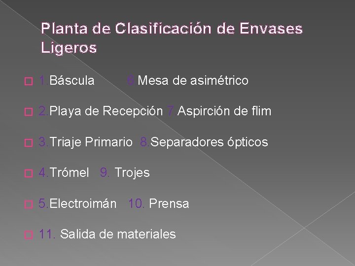 Planta de Clasificación de Envases Ligeros � 1. Báscula 6. Mesa de asimétrico �