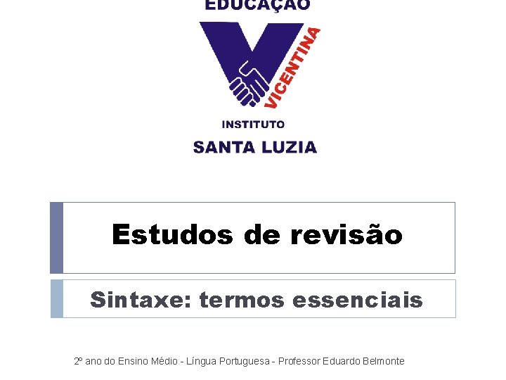 Estudos de revisão Sintaxe: termos essenciais 2º ano do Ensino Médio - Língua Portuguesa