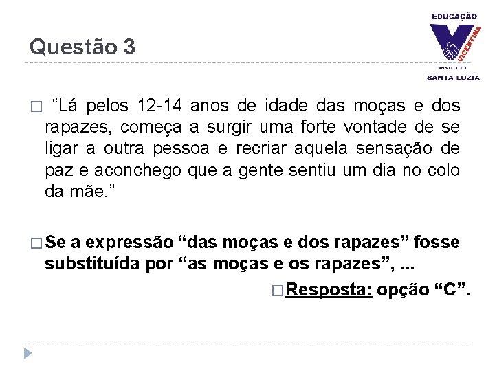 Questão 3 � “Lá pelos 12 -14 anos de idade das moças e dos