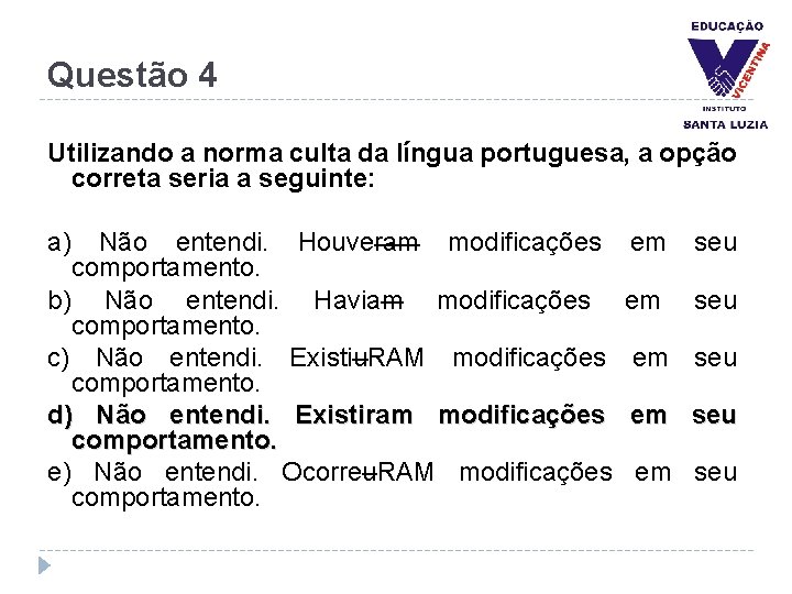 Questão 4 Utilizando a norma culta da língua portuguesa, a opção correta seria a