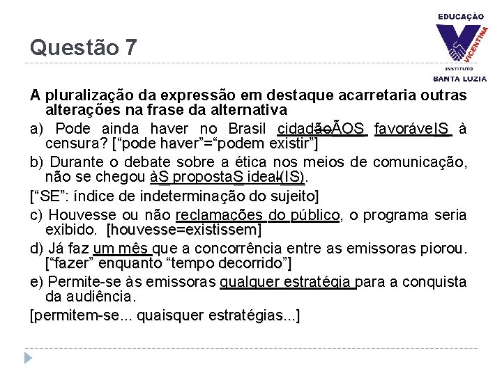 Questão 7 A pluralização da expressão em destaque acarretaria outras alterações na frase da