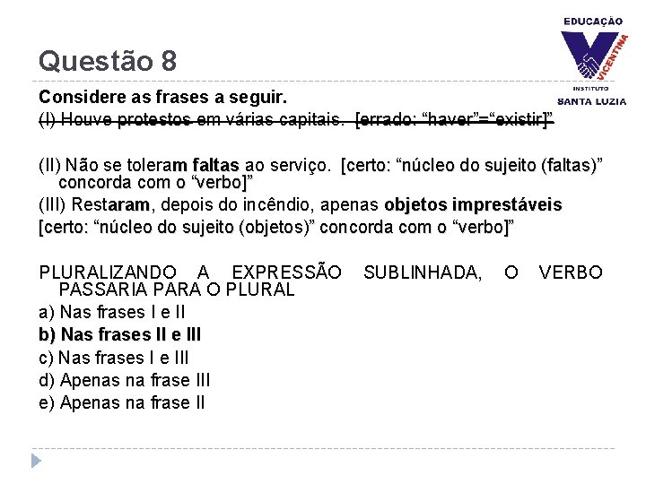 Questão 8 Considere as frases a seguir. (I) Houve protestos em várias capitais. [errado: