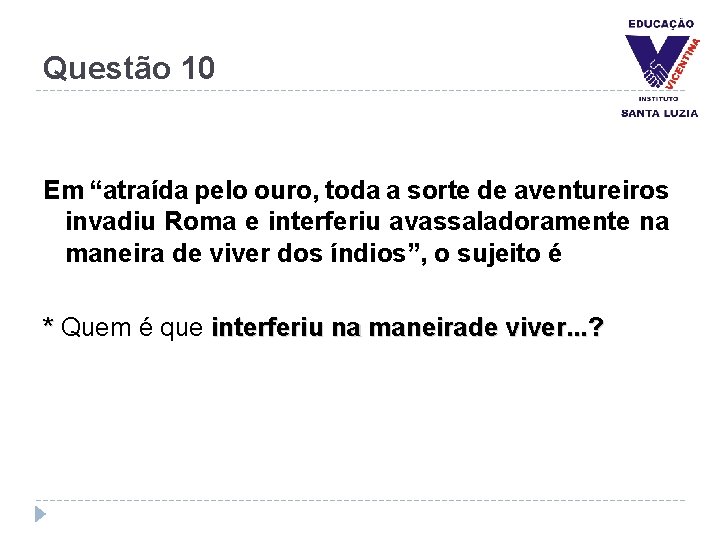 Questão 10 Em “atraída pelo ouro, toda a sorte de aventureiros invadiu Roma e