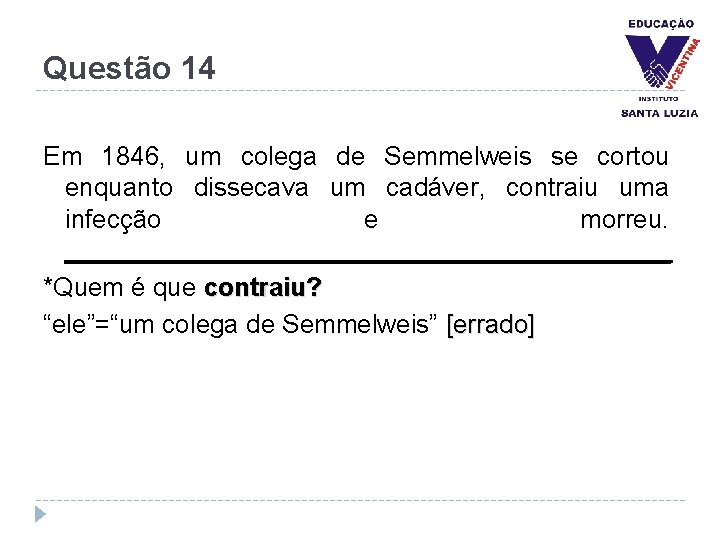 Questão 14 Em 1846, um colega de Semmelweis se cortou enquanto dissecava um cadáver,