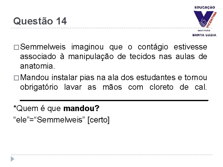 Questão 14 � Semmelweis imaginou que o contágio estivesse associado à manipulação de tecidos