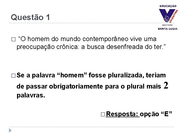 Questão 1 � “O homem do mundo contemporâneo vive uma preocupação crônica: a busca