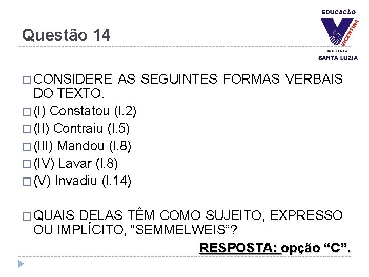 Questão 14 � CONSIDERE AS SEGUINTES FORMAS VERBAIS DO TEXTO. � (I) Constatou (l.