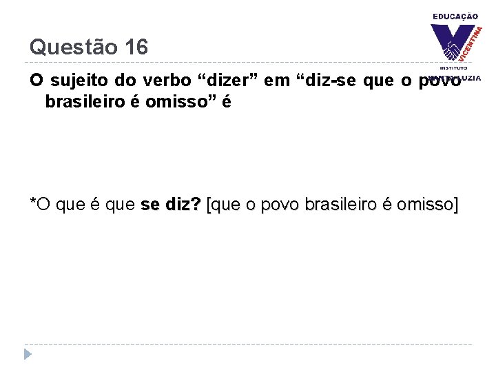 Questão 16 O sujeito do verbo “dizer” em “diz-se que o povo brasileiro é