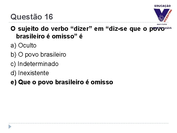 Questão 16 O sujeito do verbo “dizer” em “diz-se que o povo brasileiro é