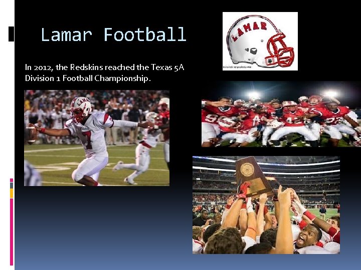 Lamar Football In 2012, the Redskins reached the Texas 5 A Division 1 Football