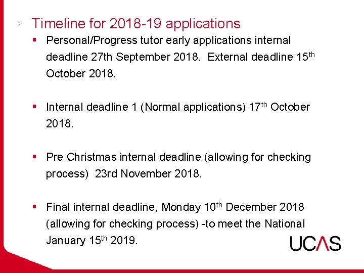 Timeline for 2018 -19 applications § Personal/Progress tutor early applications internal deadline 27 th