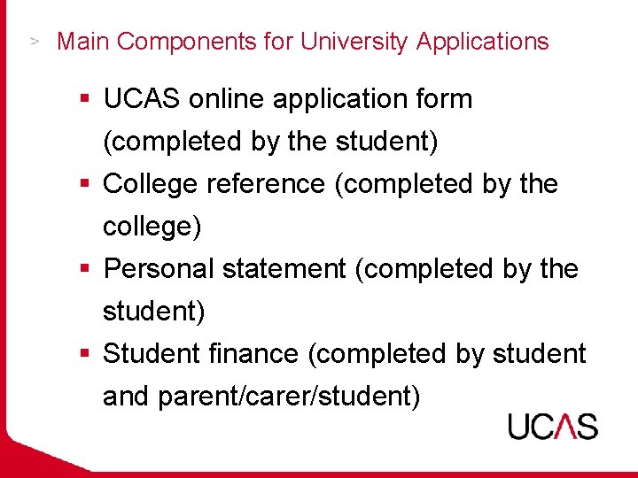 Main Components for University Applications § UCAS online application form (completed by the student)