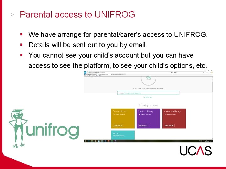 Parental access to UNIFROG § We have arrange for parental/carer’s access to UNIFROG. §