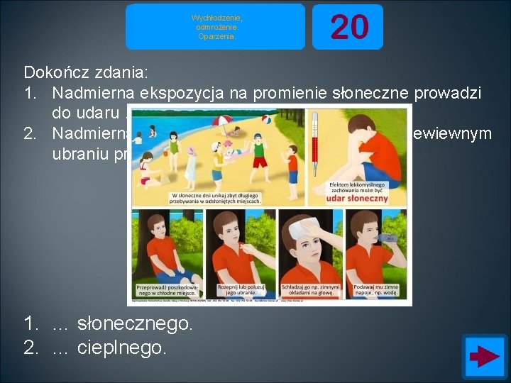 Wychłodzenie, odmrożenie. Oparzenia. Dokończ zdania: 1. Nadmierna ekspozycja na promienie słoneczne prowadzi do udaru