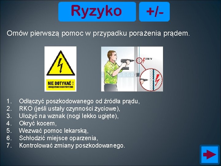 Omów pierwszą pomoc w przypadku porażenia prądem. 1. 2. 3. 4. 5. 6. 7.