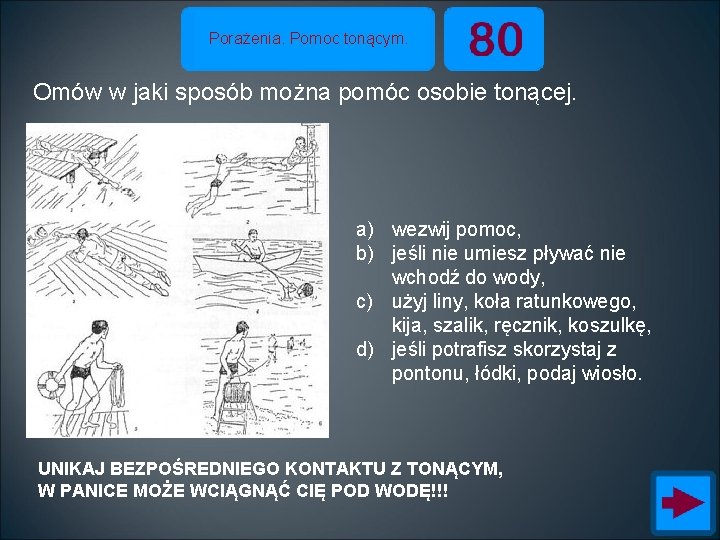 Porażenia. Pomoc tonącym. Omów w jaki sposób można pomóc osobie tonącej. a) wezwij pomoc,