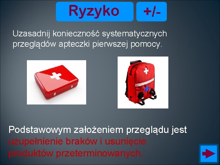 Uzasadnij konieczność systematycznych przeglądów apteczki pierwszej pomocy. Podstawowym założeniem przeglądu jest uzupełnienie braków i