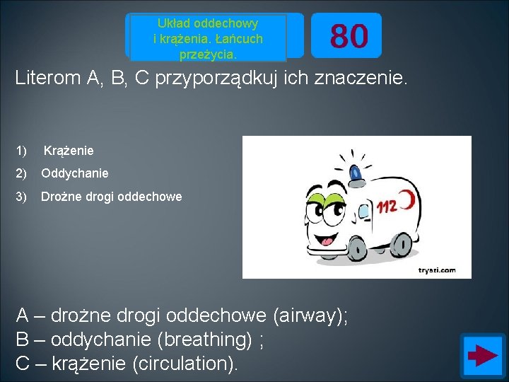 Układ oddechowy i krążenia. Łańcuch przeżycia. Literom A, B, C przyporządkuj ich znaczenie. 1)