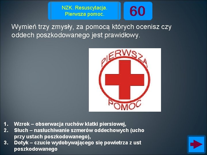 NZK. Resuscytacja. Pierwsza pomoc. Wymień trzy zmysły, za pomocą których ocenisz czy oddech poszkodowanego