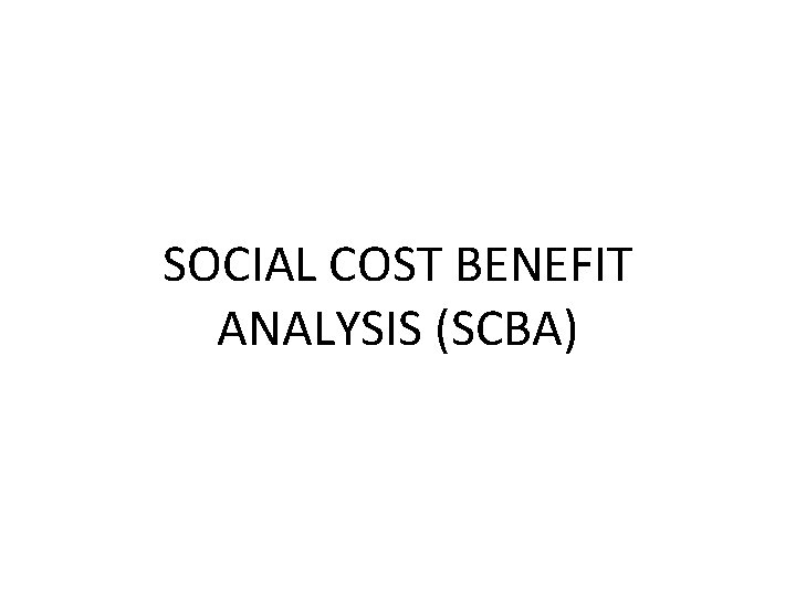 SOCIAL COST BENEFIT ANALYSIS (SCBA) 