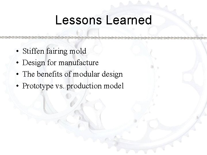 Lessons Learned • • Stiffen fairing mold Design for manufacture The benefits of modular