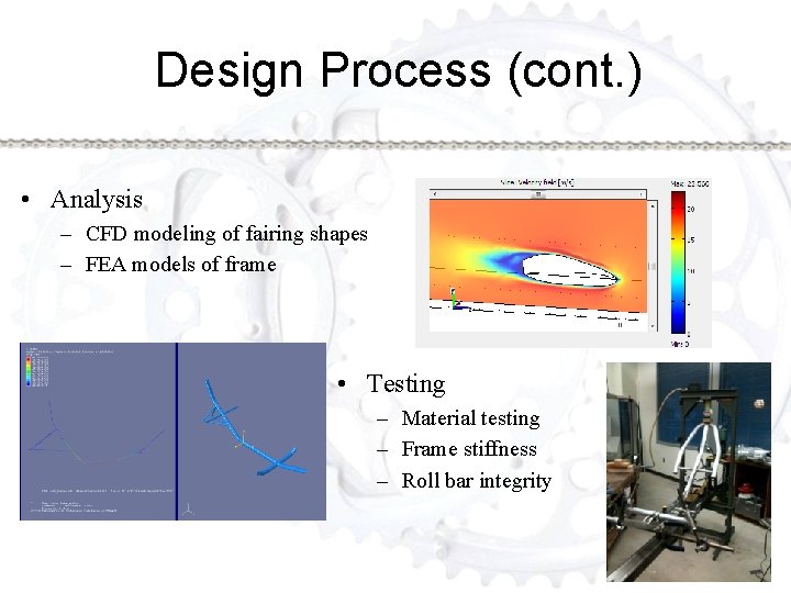 Design Process (cont. ) • Analysis – CFD modeling of fairing shapes – FEA