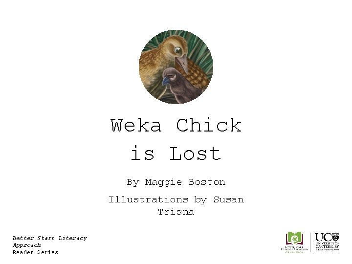 Weka Chick is Lost By Maggie Boston Illustrations by Susan Trisna Better Start Literacy