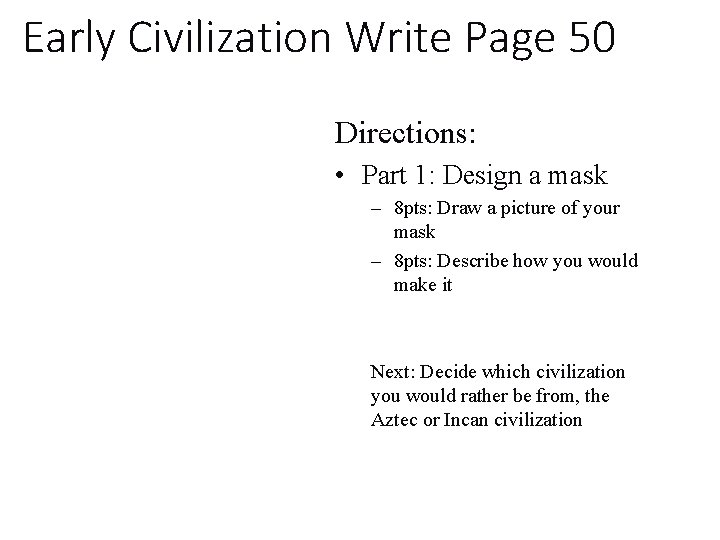 Early Civilization Write Page 50 Directions: • Part 1: Design a mask – 8