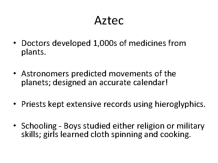 Aztec • Doctors developed 1, 000 s of medicines from plants. • Astronomers predicted