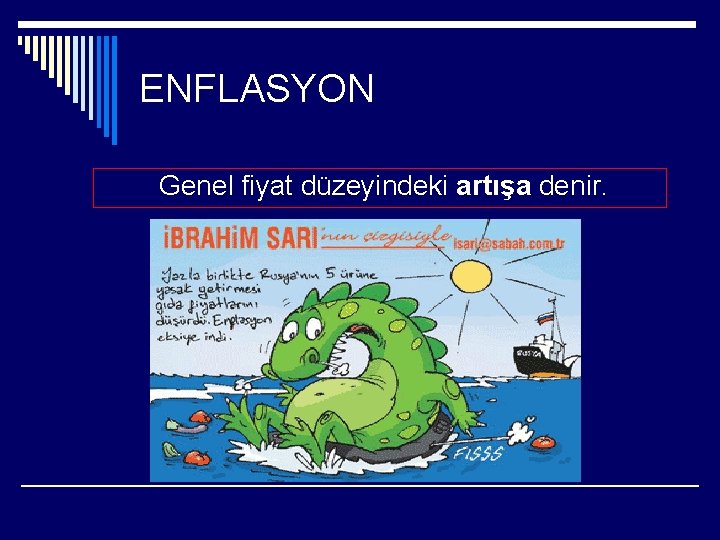 ENFLASYON Genel fiyat düzeyindeki artışa denir. 