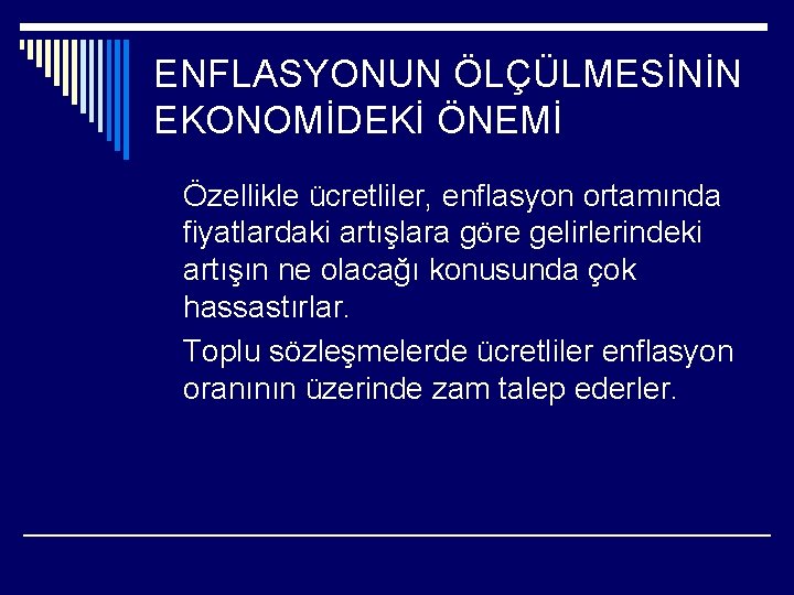 ENFLASYONUN ÖLÇÜLMESİNİN EKONOMİDEKİ ÖNEMİ Özellikle ücretliler, enflasyon ortamında fiyatlardaki artışlara göre gelirlerindeki artışın ne