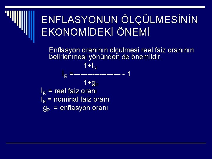 ENFLASYONUN ÖLÇÜLMESİNİN EKONOMİDEKİ ÖNEMİ Enflasyon oranının ölçülmesi reel faiz oranının belirlenmesi yönünden de önemlidir.