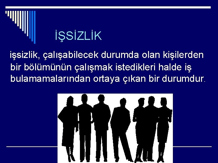 İŞSİZLİK işsizlik, çalışabilecek durumda olan kişilerden bir bölümünün çalışmak istedikleri halde iş bulamamalarından ortaya