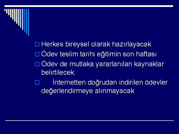 o Herkes bireysel olarak hazırlayacak o Ödev teslim tarihi eğitimin son haftası o Ödev