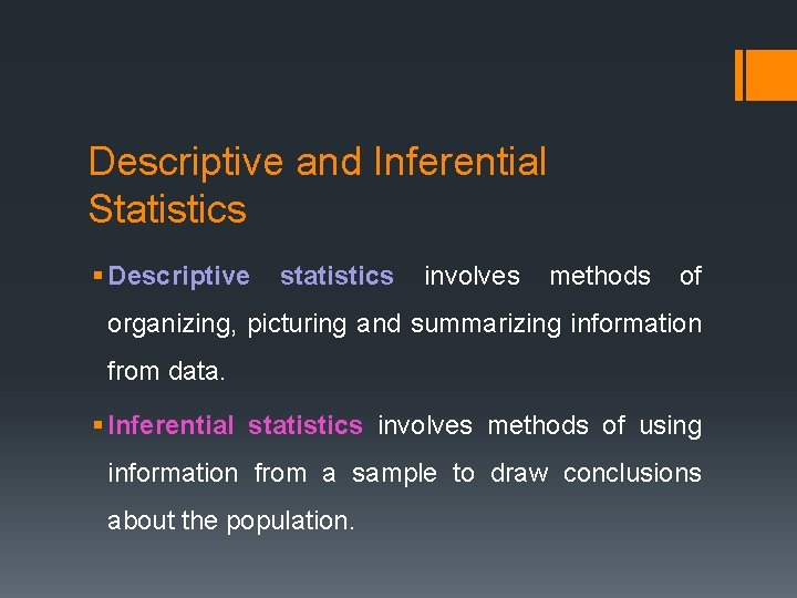 Descriptive and Inferential Statistics § Descriptive statistics involves methods of organizing, picturing and summarizing