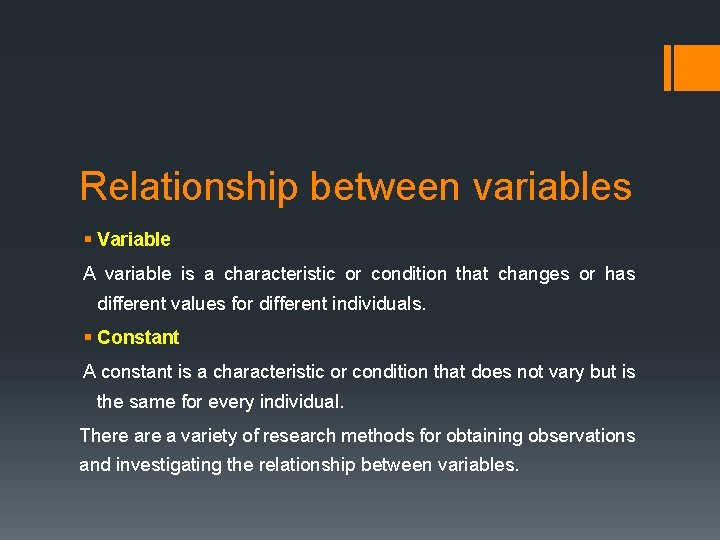 Relationship between variables § Variable A variable is a characteristic or condition that changes