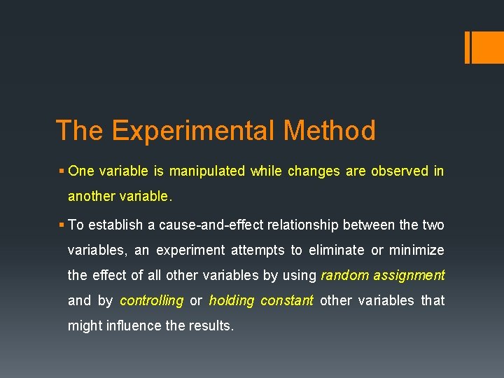 The Experimental Method § One variable is manipulated while changes are observed in another