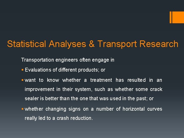 Statistical Analyses & Transport Research Transportation engineers often engage in § Evaluations of different