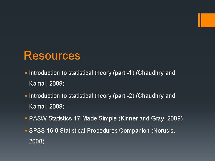 Resources § Introduction to statistical theory (part -1) (Chaudhry and Kamal, 2009) § Introduction