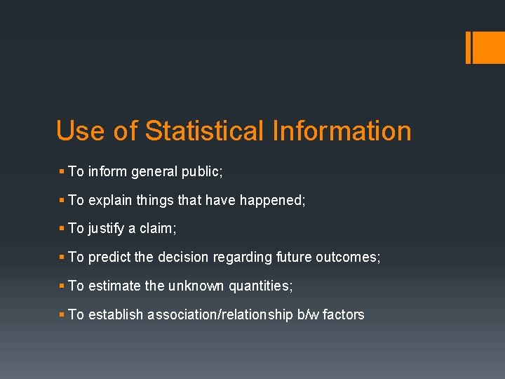 Use of Statistical Information § To inform general public; § To explain things that