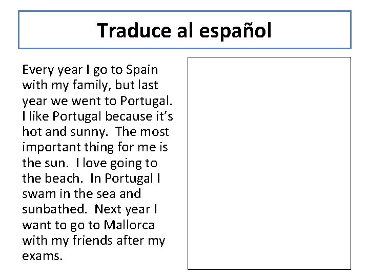 Traduce al español Every year I go to Spain with my family, but last