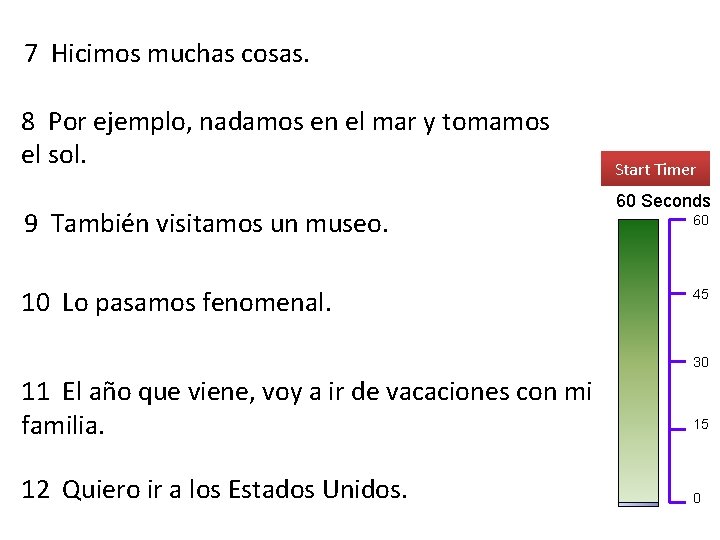 7 Hicimos muchas cosas. 8 Por ejemplo, nadamos en el mar y tomamos el