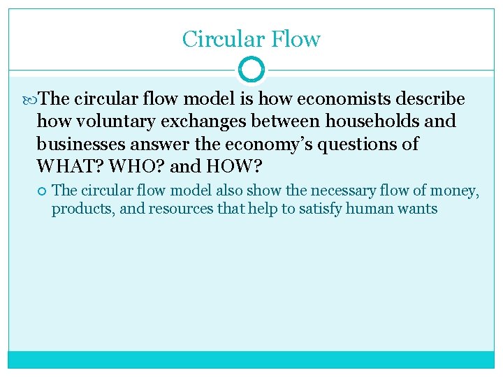 Circular Flow The circular flow model is how economists describe how voluntary exchanges between