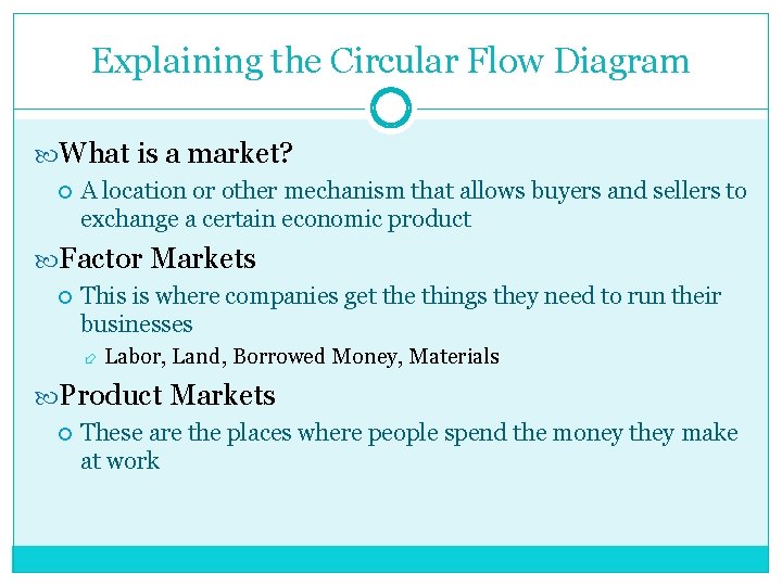 Explaining the Circular Flow Diagram What is a market? A location or other mechanism