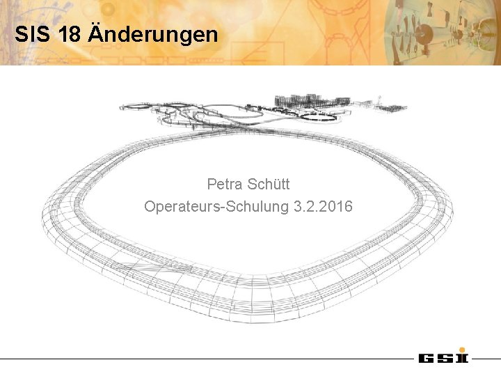 SIS 18 Änderungen Petra Schütt Operateurs-Schulung 3. 2. 2016 